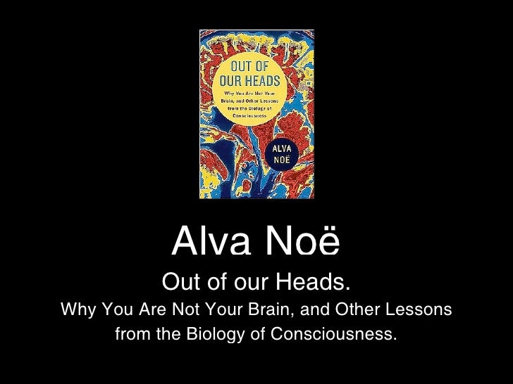 alva noe out of our heads